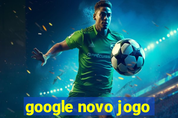 google novo jogo